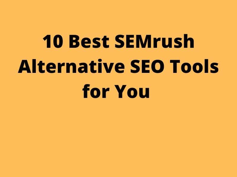 10 Best SEMrush Alternative SEO Tools