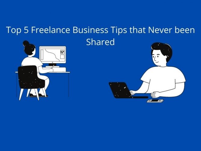 Top 5 Freelance Business Tips that Never been Shared