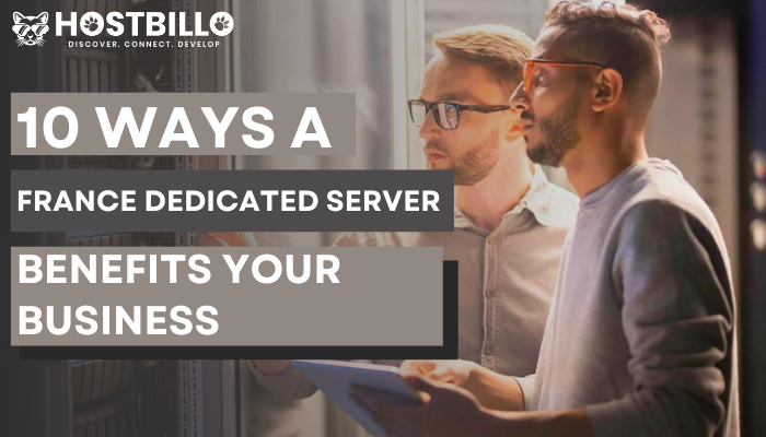 10 Ways a France Dedicated Server Benefits Your Business
