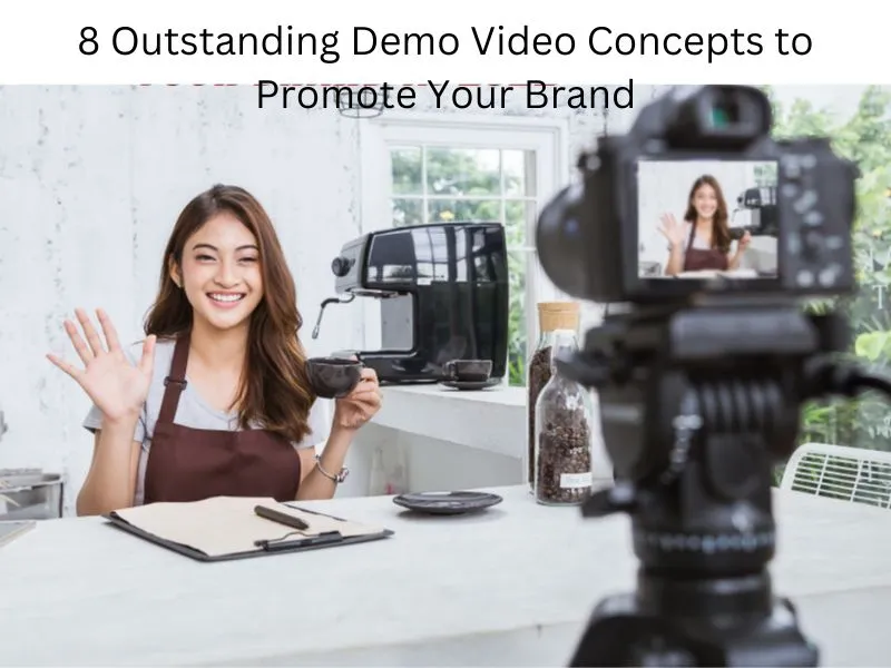 8 Outstanding Demo Video Concepts to Promote Your Brand