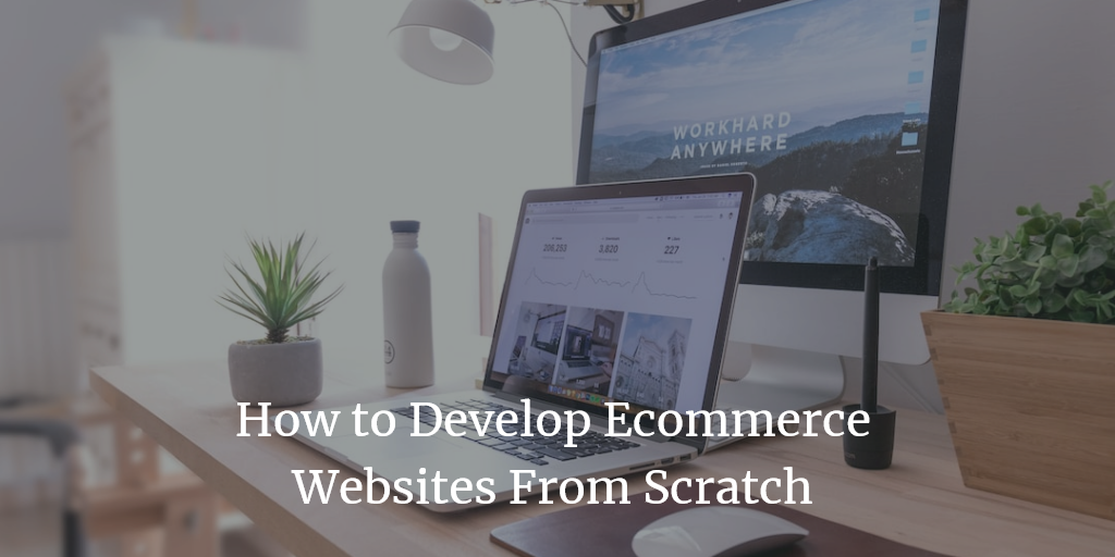 How to Develop an Ecommerce Website From Scratch
