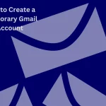 How to Create a Temporary Gmail Account