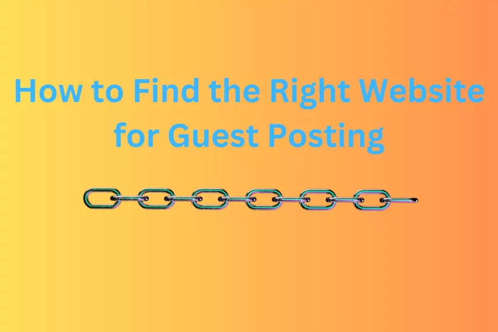 How to Find the Right Website for Guest Posting