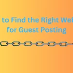 How to Find the Right Website for Guest Posting