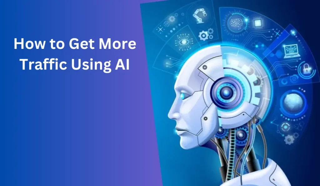 How to Get More Traffic Using AI