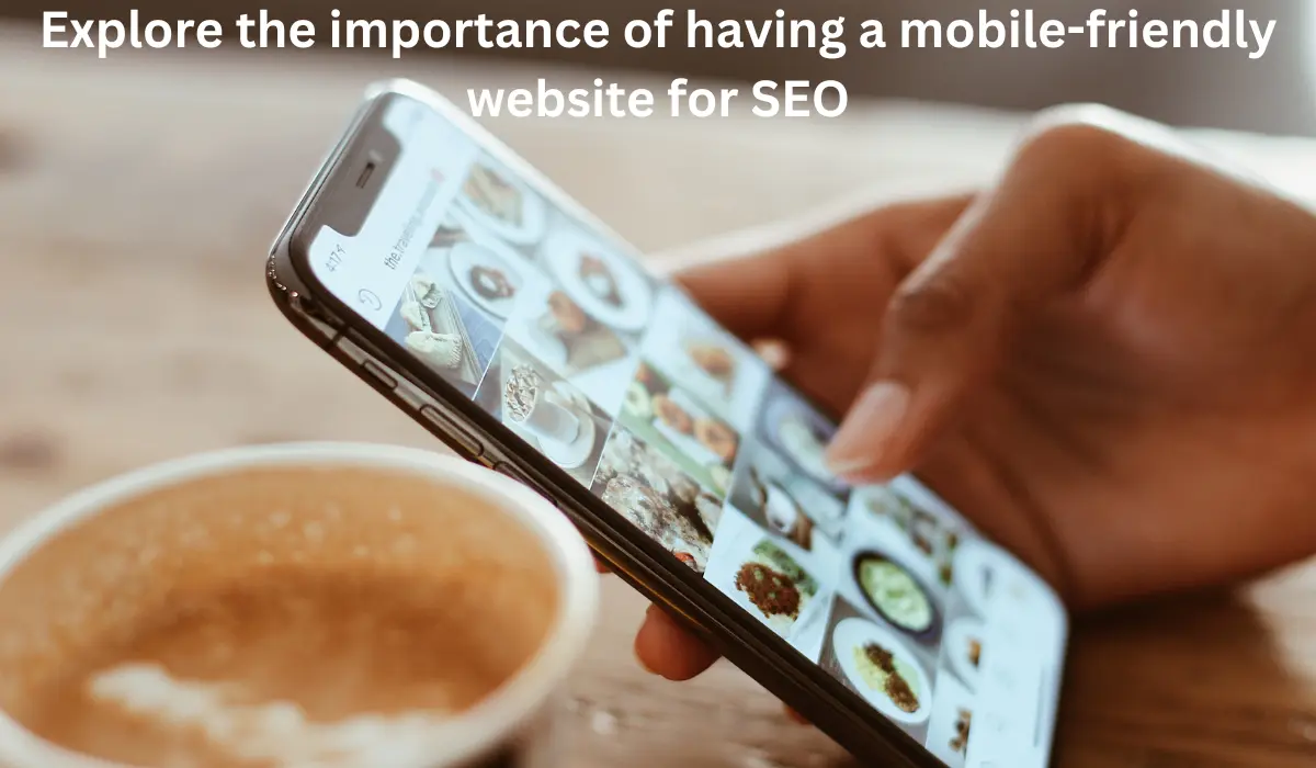 Explore the importance of having a mobile-friendly website for SEO