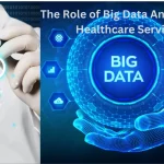 The Role of Big Data Analytics in Healthcare Service