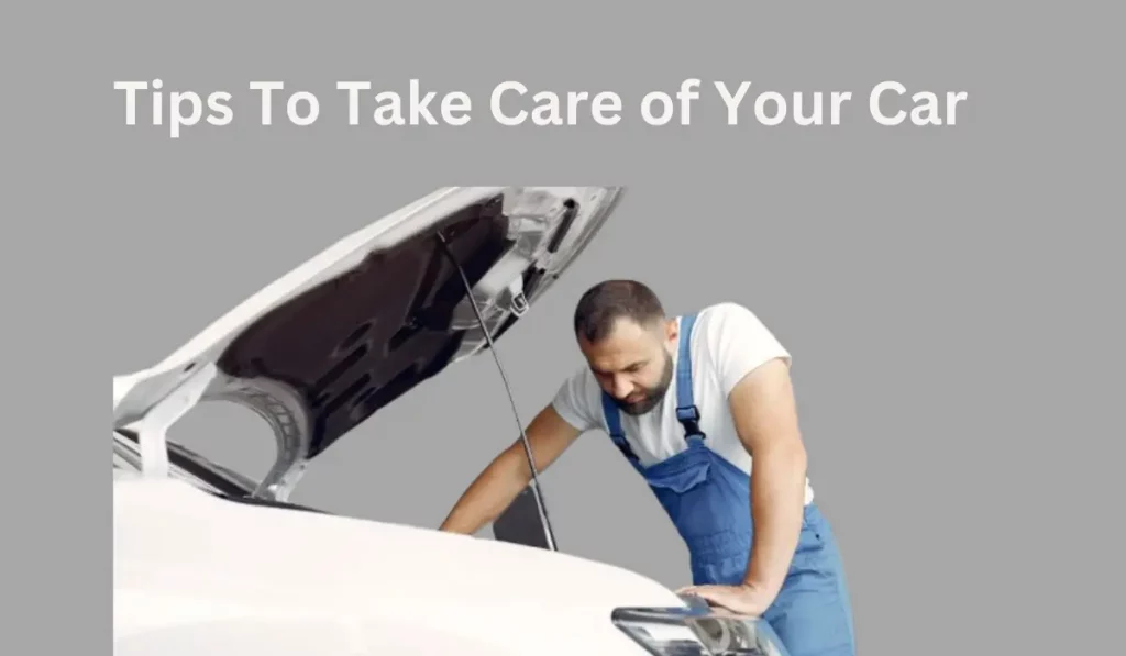 Tips To Take Care of Your Car