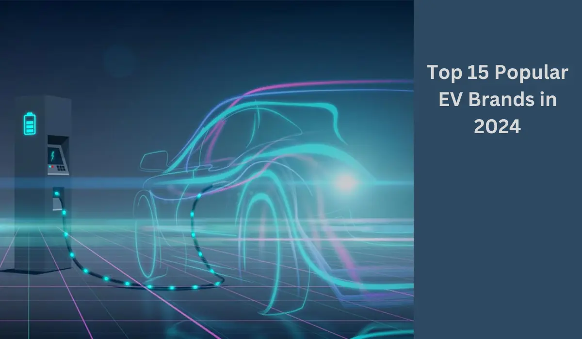 Top 15 Popular EV Brands in 2024