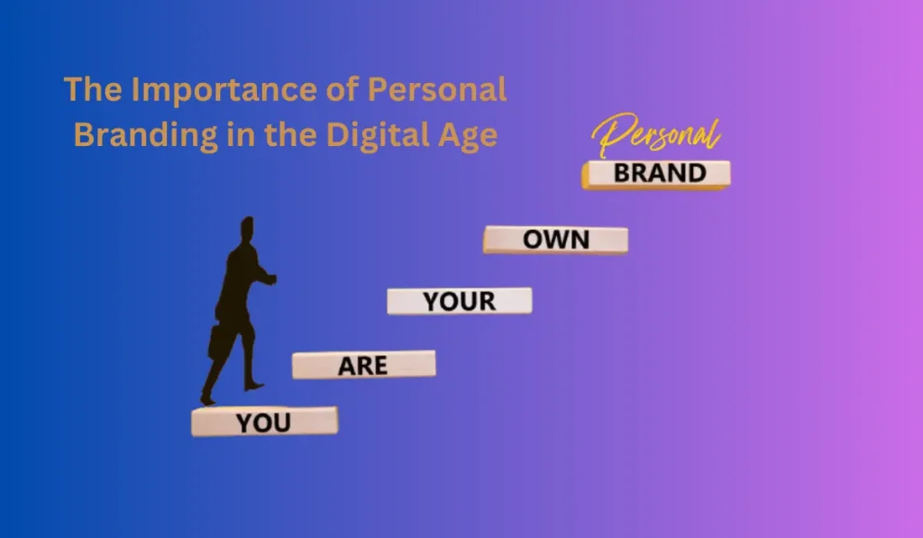 The Importance of Personal Branding in the Digital Age