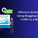 Effective Strategies for Using Blogging to Attract Traffic to a Website