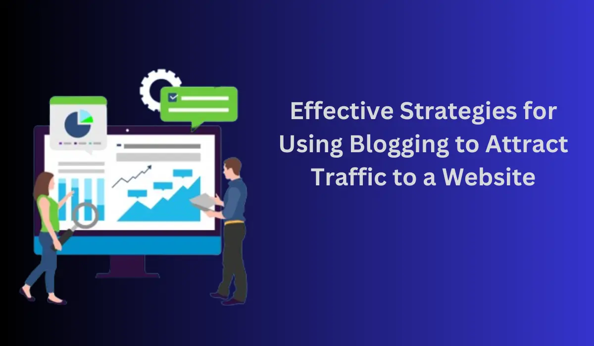 Effective Strategies for Using Blogging to Attract Traffic to a Website