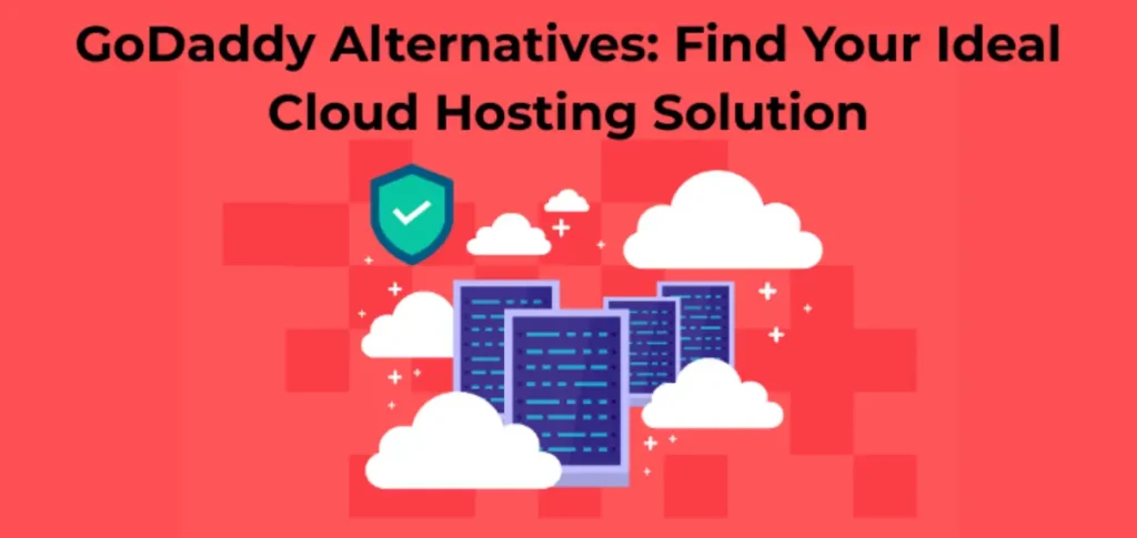 GoDaddy Alternatives: Find Your Ideal Cloud Hosting Solution