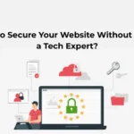 How to Secure Your Website Without Being a Tech Expert?