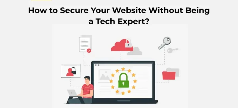 How to Secure Your Website Without Being a Tech Expert?