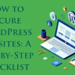 How to Secure WordPress Websites: A Step-by-Step Checklist