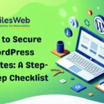 How to Secure WordPress Websites: A Step-by-Step Checklist